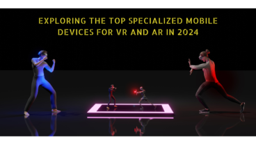 Commonly Used Specialized Mobile Devices for VR and AR 2024